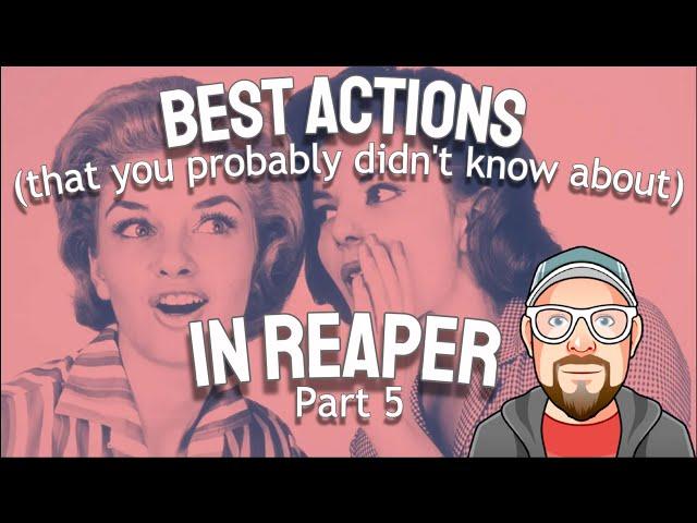 Best Actions (that you probably didn't know about) in REAPER - Part 5