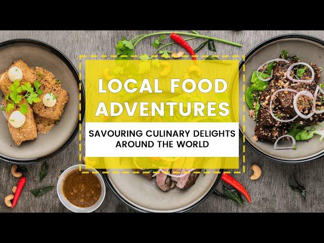 Local Food Adventures: Savouring Culinary Delights Around the World