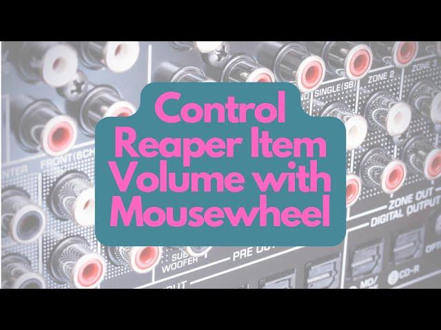 Control volume of a Reaper DAW Item with your mousewheel