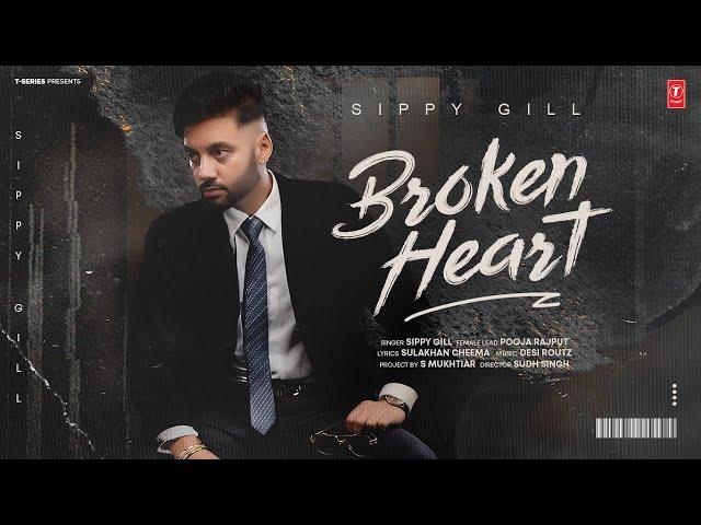 BROKEN HEART (Official Video) | SIPPY GILL | Latest Punjabi Songs 2024 | T-Series | New Punjabi Song