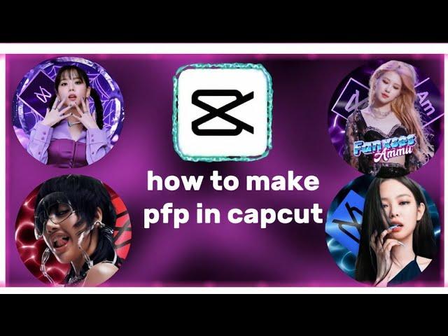 easy way to make pfp profile in capcut