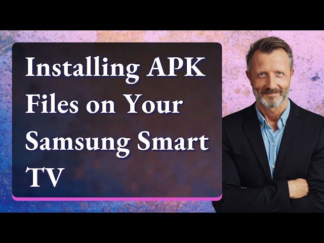 Installing APK Files on Your Samsung Smart TV