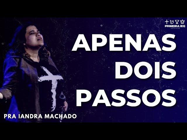 SÓ DOIS PASSOS - Pra. Iandra Machado