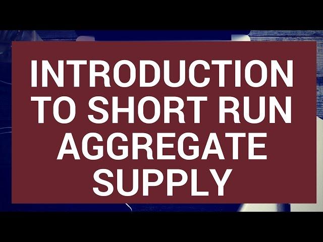 Introduction to short run aggregate supply