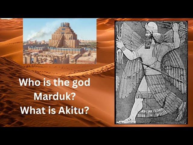 What is Akitu? Who is the god Marduk?