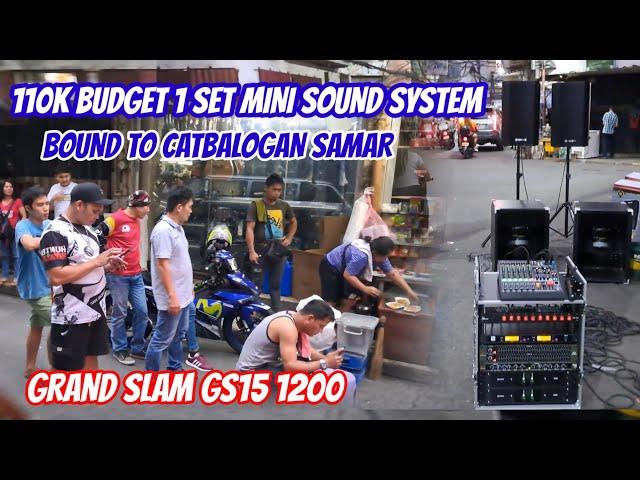 110K BUDGET 1 SET SOUND SYSTEM,BOUND TO CATBALOGAN,SAMAR//GRAND SLAM GS15 1200//SS800,SS600 CROWN.