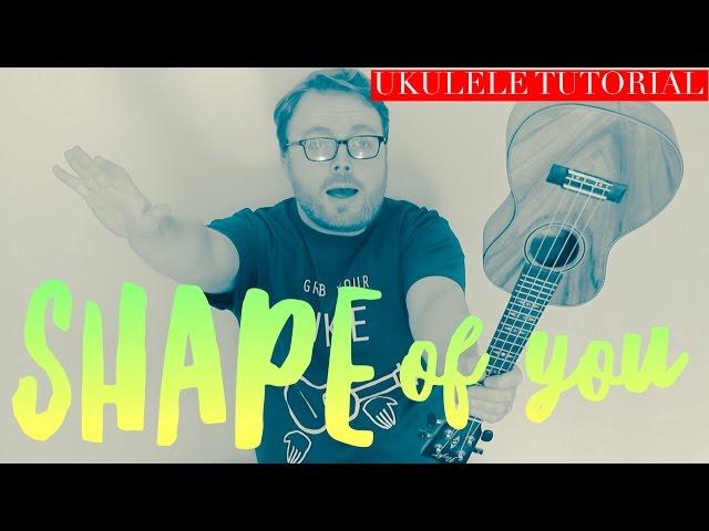 SHAPE OF YOU - ED SHEERAN (UKULELE TUTORIAL!)