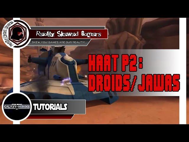 SWGOH Tutorial: HAAT Phase 2 - Droids/Jawas | Star Wars: Galaxy of Heroes