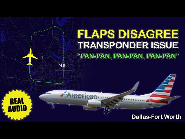 PAN-PAN. Flaps disagree. Transponder issue. American Boeing 737 has problems at Dallas. Real ATC