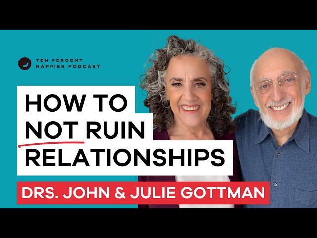 Good Relationships: The Gottman Method | Drs John & Julie Gottman | Ten Percent Happier & Dan Harris