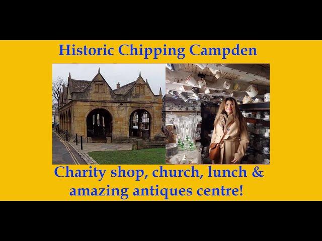 A day in ancient market town, Chipping Campden, Cotswolds: charity shop, church, lunch & antiques!