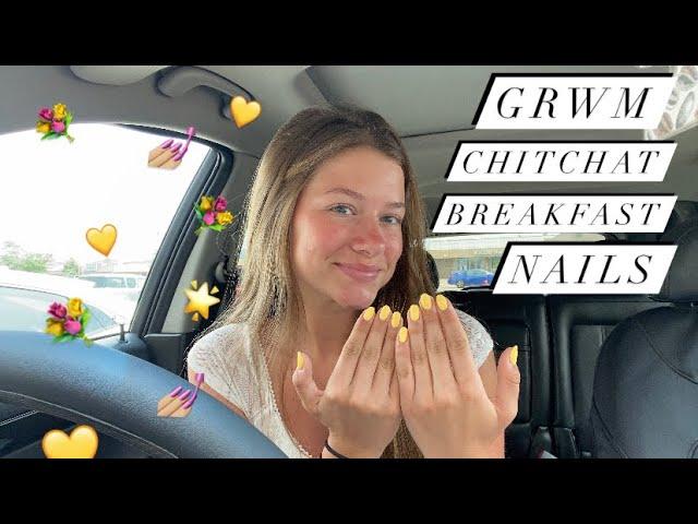 GRWM | Chitchat + Nails & Breakfast