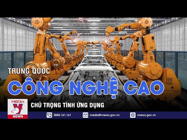 Trung Quốc tăng cường ứng dụng công nghệ cao - Tin thế giới - VNEWS