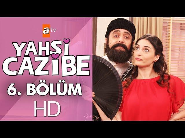 Yahşi Cazibe 6. Bölüm