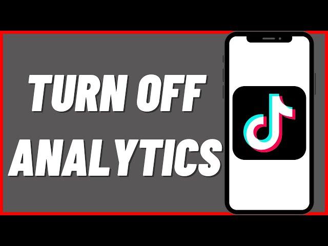 How To Turn Off Analytics On TikTok In 2022