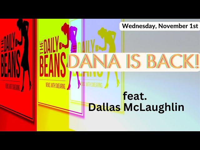 The Daily Beans | Dana is Back | feat  Dallas McLaughlin