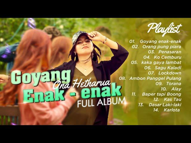 ONA HETHARUA - FULL ALBUM GOYANG ENAK-ENAK || FULL ALBUM REMIX - DJ TIMUR