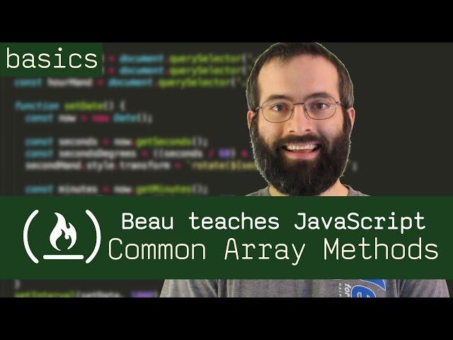 Common Array Methods - Beau teaches JavaScript