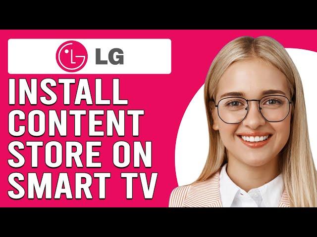 How To Install LG Content Store On Smart TV (How Do You Get The Content Store On Your LG Smart TV?)
