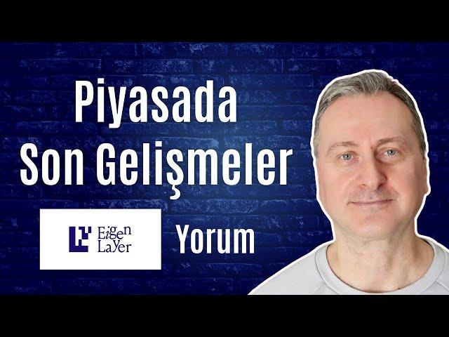 Piyasadaki Son Gelişmeler. EigenLayer(EIGEN) Yorumu.