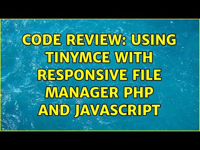 Code Review: Using TinyMCE with responsive file manager PHP and Javascript