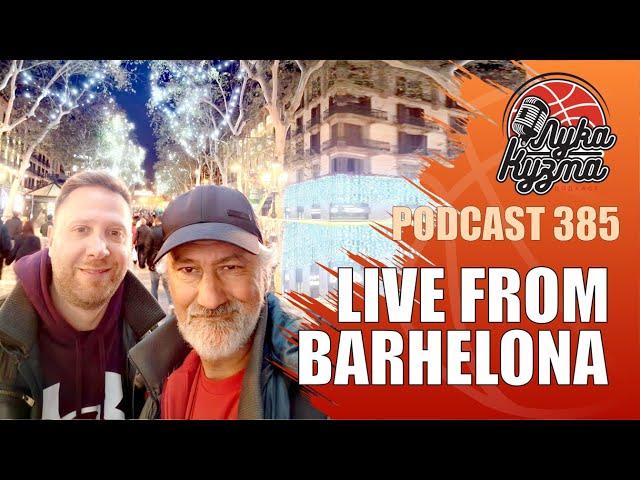 Live from Barhelona | Luka i Kuzma podcast No.385