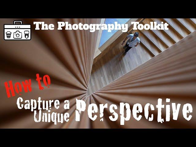 How to Capture A Unique Perspective - The Photography Toolkit