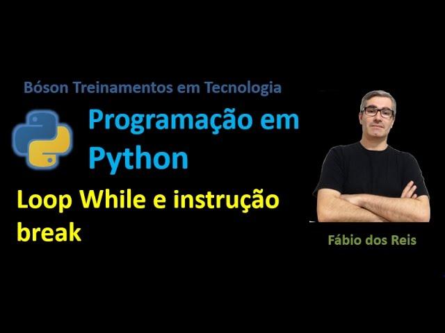 23 - Python - Loop While (Estrutura de Repetição) e instrução break