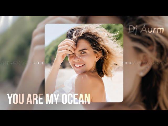 DJ AURM - You Are My Ocean