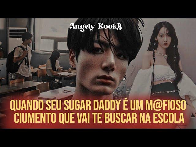 QUANDO SEU SUGAR DADDY É UM M@FIOSO CIUMENTO QUE VAI TE BUSCAR NA ESCOLA | FANFIC #Jungkook #oneshot