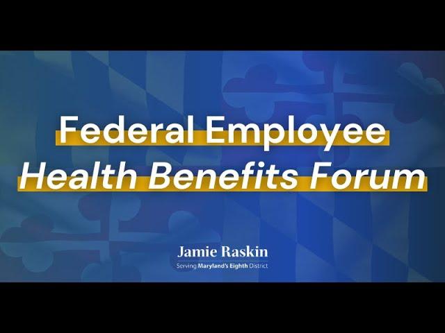 Representative Raskin Hosts Seventh Annual Federal Employee Health Benefits Forum