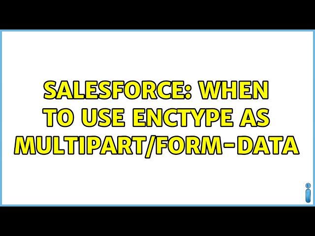 Salesforce: When to use enctype as multipart/form-data