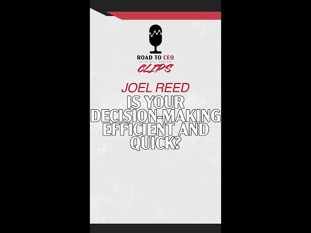 Is Your Decision-Making Efficient and Quick? | Joel Reed | Road to CEO with Will Marlow