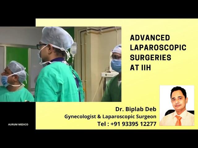 Advanced Gynae Laparoscopic Surgery at Kolkata India. By Dr Biplab Deb, Gynae Laparoscopic Surgeon