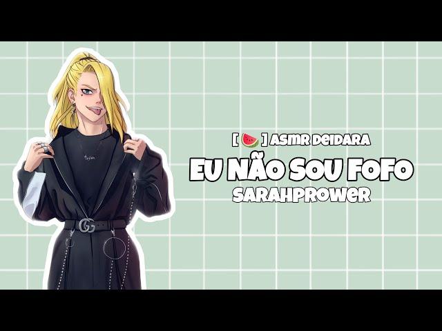 [  ] Asmr Deidara | Eu não sou fofo | sarahprower