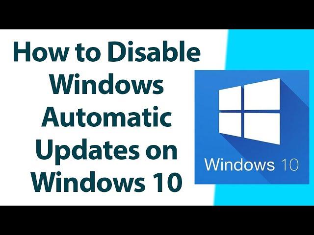 How to Disable Windows Automatic Updates on Windows 10