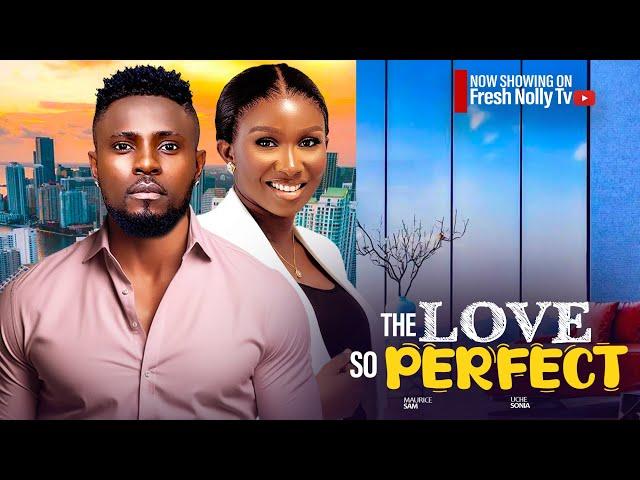 THE LOVE SO PERFECT - Sarian Martin, Maurice Sam, Chioma Nwaoha Releases New Nigerian Movie