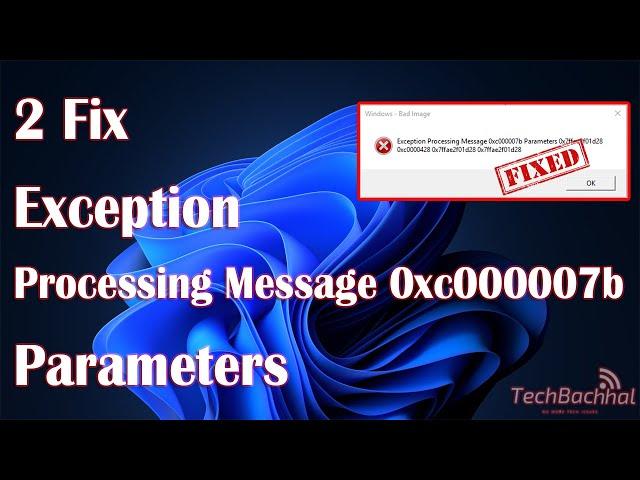 Exception Processing Message 0xc000007b Parameters In Windows - 2 Fix How To