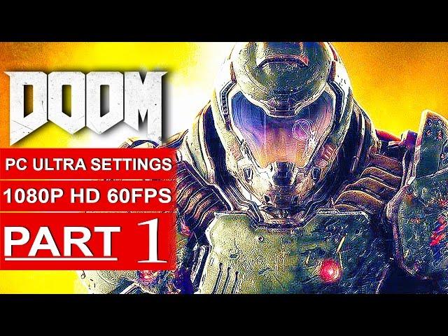 DOOM Gameplay Walkthrough Part 1 [1080p HD 60fps PC ULTRA] DOOM 4 Campaign - No Commentary (2016)