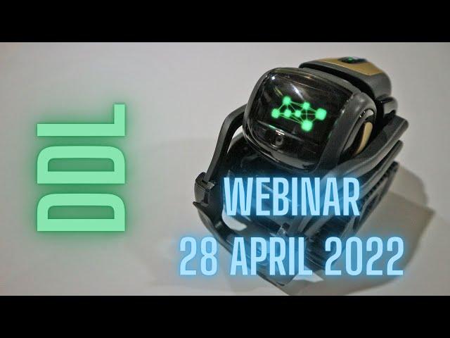 Cozmo 2.0, Vector 2.0 and CAVU | DDL Webinar 28 April 2022