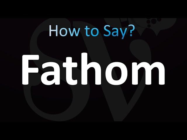 How to Pronounce Fathom (correctly!)