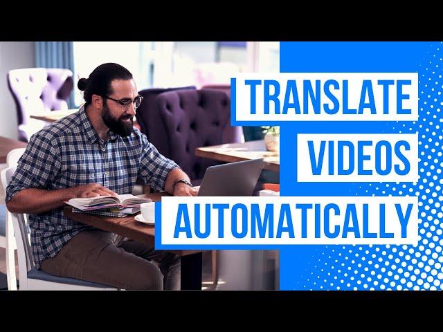 How to automatically translate videos online | No downloads or installs required