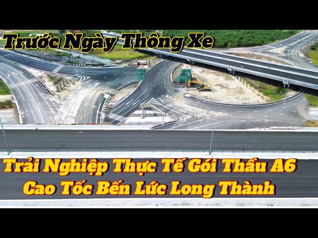 TRẢI NGHIỆM THỰC TẾ GÓI THẦU A6 TUYẾN CAO TỐC BẾN LỨC LONG THÀNH TRƯỚC NGÀY THÔNG XE.