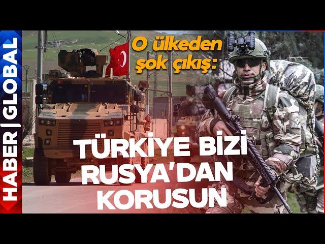 "TÜRKİYE BİZİ RUSYA'DAN KORUSUN" O Ülkeden TSK'ya Çağrı