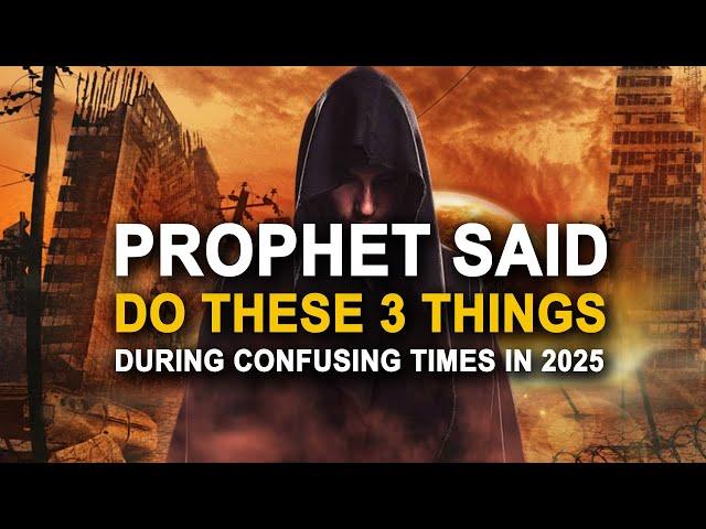 Prophet Said Do 3 Things During Confusing Times in 2025