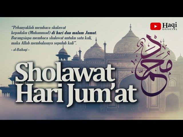 Sholawat Hari Jumat - Sholawat dan Salam ke Atas Nabi Muhammad SAW Full 1 Jam | Haqi Official