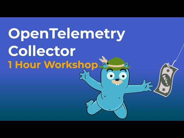 The OpenTelemetry Collector | A Complete 1 Hour Workshop