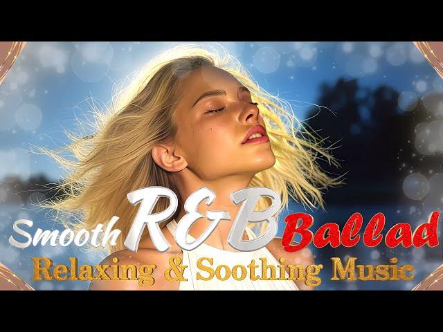 BEST Smooth R&B Ballads｜Relaxing & Soothing Music Playlist