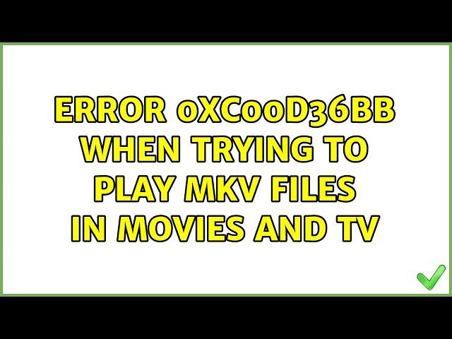 Error 0xc00d36bb when trying to play MKV files in Movies and TV