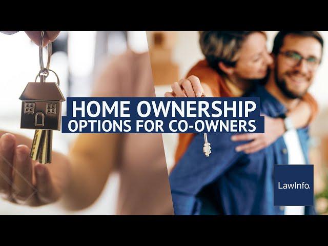 Home Ownership Options for Co-Owners | LawInfo